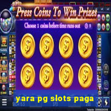 yara pg slots paga